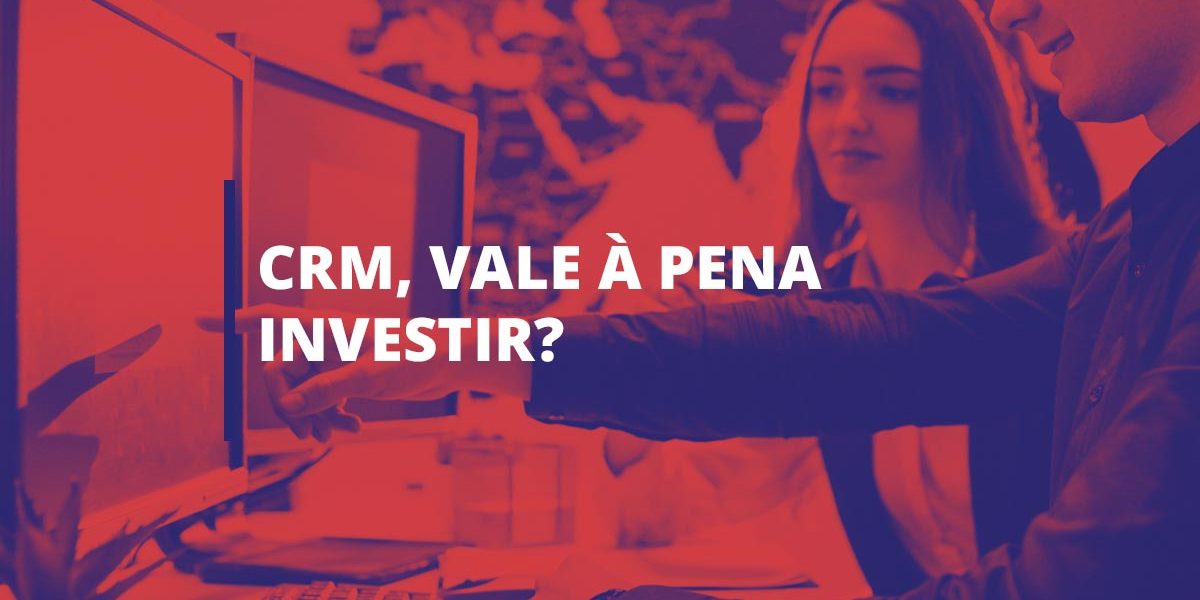 CRM, vale a pena investir