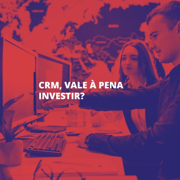 CRM, vale a pena investir