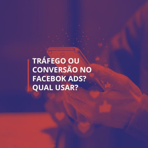 Trafego-Ou-Conversão-Facebook-ads-destaque Tráfego ou Conversão - Facebook ads